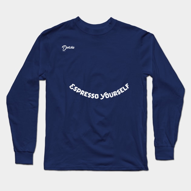 espresso yourself - dotchs Long Sleeve T-Shirt by Dotchs